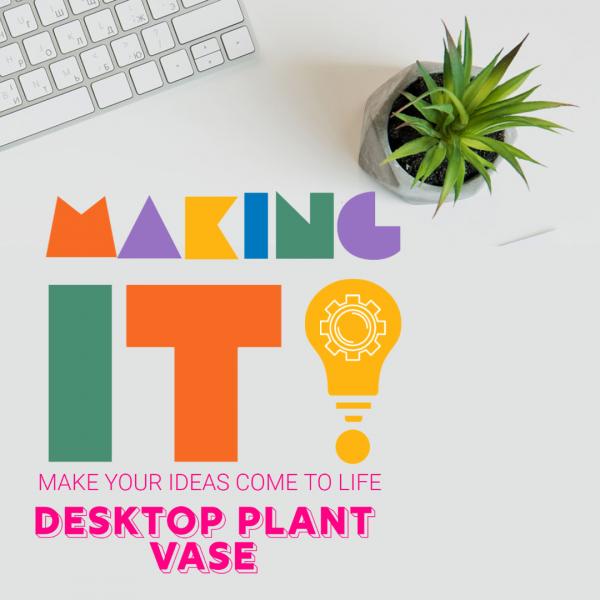 Image for event: MAKING IT!: DESKTOP PLANT VASE